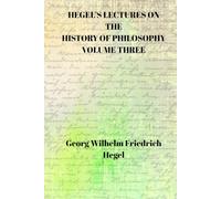HEGEL’S LECTURES ON THE HISTORY OF PHILOSOPHY VOLUME THREE