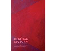 Hegelian Marxism: The Uses of Hegel's Philosophy in Marxist Theory from Georg Lukács to Slavoj Zizek: 75 (Södertörn Academic Studies)