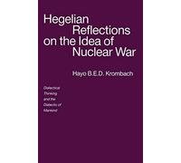 Hegelian Reflections on the Idea of Nuclear War: Dialectical Thinking and the Dialectic of Mankind