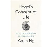 Hegel's Concept of Life: Self-Consciousness, Freedom, Logic