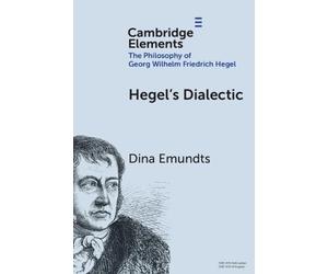 Hegel's Dialectic (Elements in the Philosophy of Georg Wilhelm Friedrich Hegel)