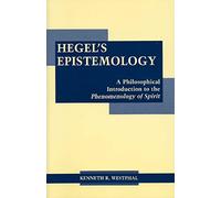 Hegel's Epistemology: An Introduction to the Phenomenology of Spirit: A Philosophical Introduction to the Phenomenology of Spirit