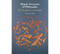 Hegel's Inversion of Philosophy : The Metaphysics of the Made