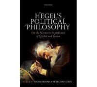 Hegel's Political Philosophy: On the Normative Significance of Method and System