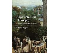Hegel's Practical Philosophy – Rational Agency as Ethical Life – Cambridge University Press