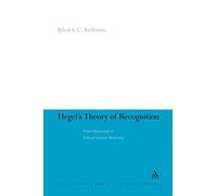 Hegel's Theory of Recognition: From Oppression to Ethical Liberal Modernity: 52 (Continuum Studies in Philosophy)