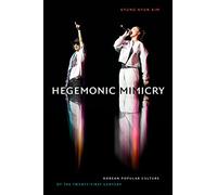 Hegemonic Mimicry: Korean Popular Culture of the Twenty-First Century