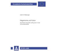 Hegemonie und Kultur: Die Rolle kultureller "soft-power" in der US-Außenpolitik: 513 (Europaeische Hochschulschriften / European University Studies / ... Science / Série 31: Sciences politiques)