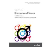 Hegemony and Trauma: Polish Literature and the Transformations of Masculinity: 3 (Beyond Boundaries: Studies in Gender, Masculinity, Culture and Literature)