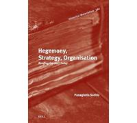 Hegemony, Strategy, Organisation: Reading Gramsci Today: 386 (Historical Materialism Book Series, 386)