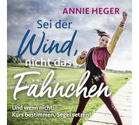 Heger, Annie - Sei der Wind, Nicht das Fähnchen und Wenn Nicht -