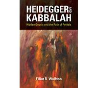 Heidegger and Kabbalah: Hidden Gnosis and the Path of Poiēsis (New Jewish Philosophy and Thought)