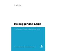 Heidegger and Logic: The Place of Lógos in Being and Time: 71 (Continuum Studies in Continental Philosophy)