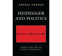 Heidegger and Politics : Nazism, Care, and the Future of Democracy
