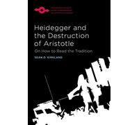 Heidegger and the Destruction of Aristotle: On How to Read the Tradition (Studies in Phenomenology and Existential Philosophy)