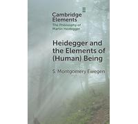Heidegger and the Elements of (Human) Being (Elements in the Philosophy of Martin Heidegger)
