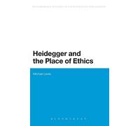 Heidegger and the Place of Ethics: Being-With in the Crossing of Heidegger's Thought: 11 (Continuum Studies in Continental Philosophy)