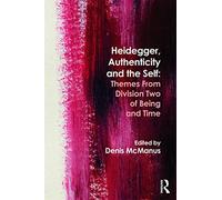 Heidegger, Authenticity and the Self: Themes From Division Two of Being and Time