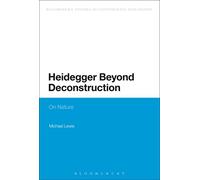 Heidegger Beyond Deconstruction: On Nature (Bloomsbury Studies in Continental Philosophy)