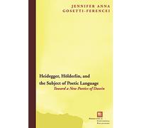 Heidegger, Hölderlin, and the Subject of Poetic Language: Toward a New Poetics of Dasein: 38 (Perspectives in Continental Philosophy)
