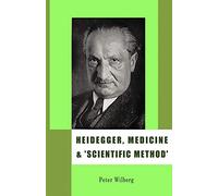 Heidegger, Medicine and 'Scientific Method': The unheeded heritage of the Zollikon Seminars