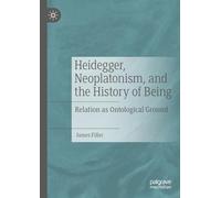 Heidegger, Neoplatonism, and the History of Being: Relation as Ontological Ground