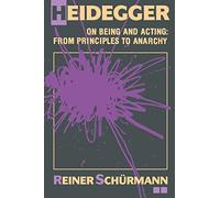 Heidegger on Being and Acting: From Principles to Anarchy (Studies in Phenomenology and Existential Philosophy)