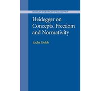 Heidegger on Concepts, Freedom and Normativity (Modern European Philosophy)