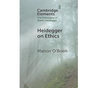 Heidegger on Ethics (Elements in the Philosophy of Martin Heidegger)