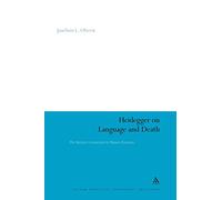 Heidegger on Language and Death: The Intrinsic Connection in Human Existence: 68 (Continuum Studies in Continental Philosophy)