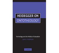 Heidegger on Ontotheology: Technology and the Politics of Education
