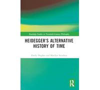 Heidegger’s Alternative History of Time (Routledge Studies in Twentieth-Century Philosophy)