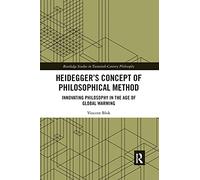 Heidegger’s Concept of Philosophical Method: Innovating Philosophy in the Age of Global Warming (Routledge Studies in Twentieth-Century Philosophy)