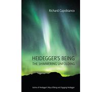 Heidegger's Being: The Shimmering Unfolding (New Studies in Phenomenology and Hermeneutics)
