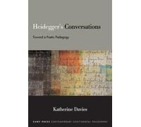 Heidegger's Conversations : Toward a Poetic Pedagogy