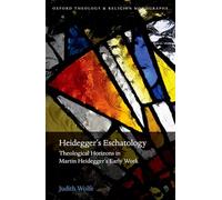 Heidegger's Eschatology: Theological Horizons in Martin Heidegger's Early Work (Oxford Theology and Religion Monographs)