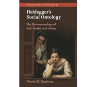 Heidegger's Social Ontology: The Phenomenology of Self, World, and Others (Modern European Philosophy)