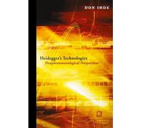 Heidegger's Technologies: Postphenomenological Perspectives (Perspectives in Continental Philosophy)