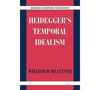 Heidegger's Temporal Idealism (Modern European Philosophy)