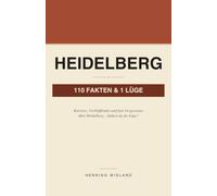 Heidelberg - 110 Fakten und 1 Lüge