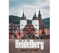 Heidelberg: A Visual Journey Through Romantic Streets and Historic Charm, A Stunning Coffee Table Book, An Ideal Gift for Travelers and Europe Lovers.