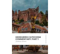Heidelberg Catechism Commentary: Part 1: Modern, Updated Translation (Easy to Read)