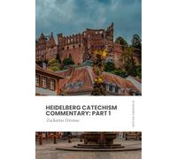 Heidelberg Catechism Commentary: Part 1: Modern, Updated Translation (Easy to Read)