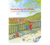 Heidelberg für Kinder: Ein Streifzug durch die Geschichte der Stadt