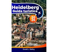 HEIDELBERG Guida turistica 2026: Esplora castelli storici, viste panoramiche, un affascinante centro storico, una cultura vivace e attrazioni imperdibili nella città romantica della Germania