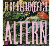 Heidenreich,Elke - Altern: Alle wollen alt werden, niemand will es sein. Ist das nicht absurd?