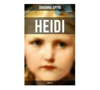 Heidi (Buch 1&2): Ein Waisenmädchen zwischen Schweizer Alpen, Almleben, Frankfurt und der heilsamen Kraft menschlicher Zuwendung