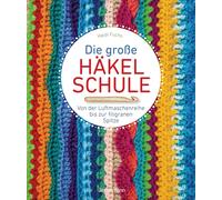 Heidi Fuchs Die große Häkelschule - Von der Luftmaschenreihe bis zur (Paperback)
