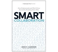 Heidi K. Gardner - Smart Collaboration How Professionals and Their F - E555z