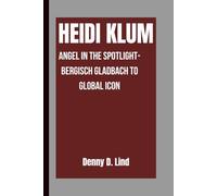 HEIDI KLUM: Angel in the Spotlight-Bergisch Gladbach to Global Icon